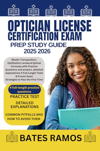 OPTICIAN LICENSE CERTIFICATION EXAM PREP STUDY GUIDE 2025-2026: Master Transposition, Ophthalmic Lenses & Optical Formulas with Practice Questions and ... Proven Exam Strategies to Pass the First Time