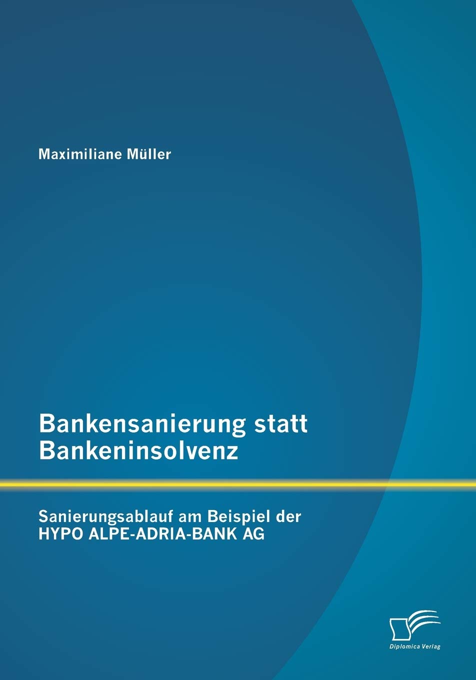 Bankensanierung statt Bankeninsolvenz: Sanierungsablauf am Beispiel der HYPO ALPE-ADRIA-BANK AG