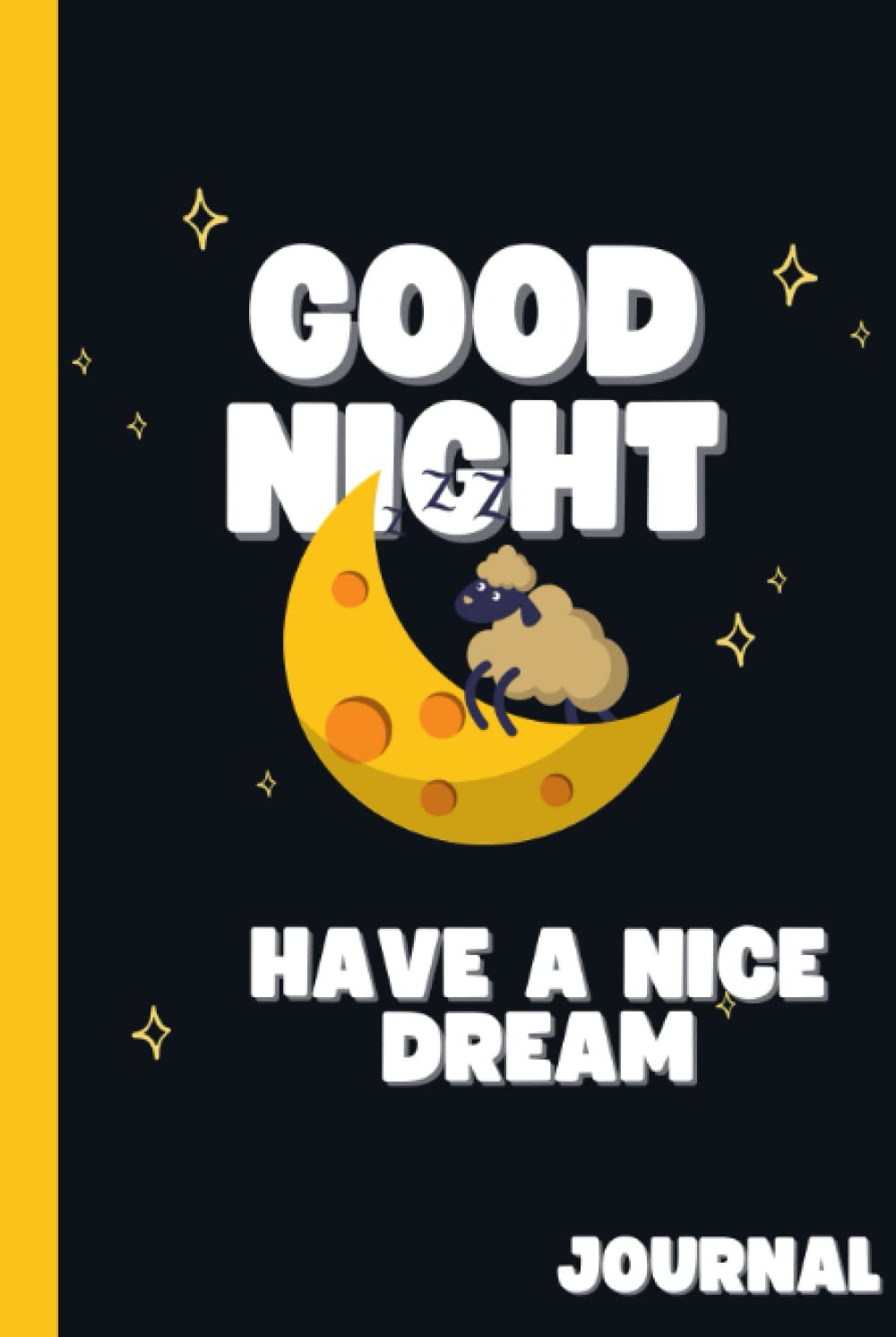 Good Night Have a Nice Dream Journal: Diary to Record and Track Your Dreams, Interpretations and Thoughts before Sleeping