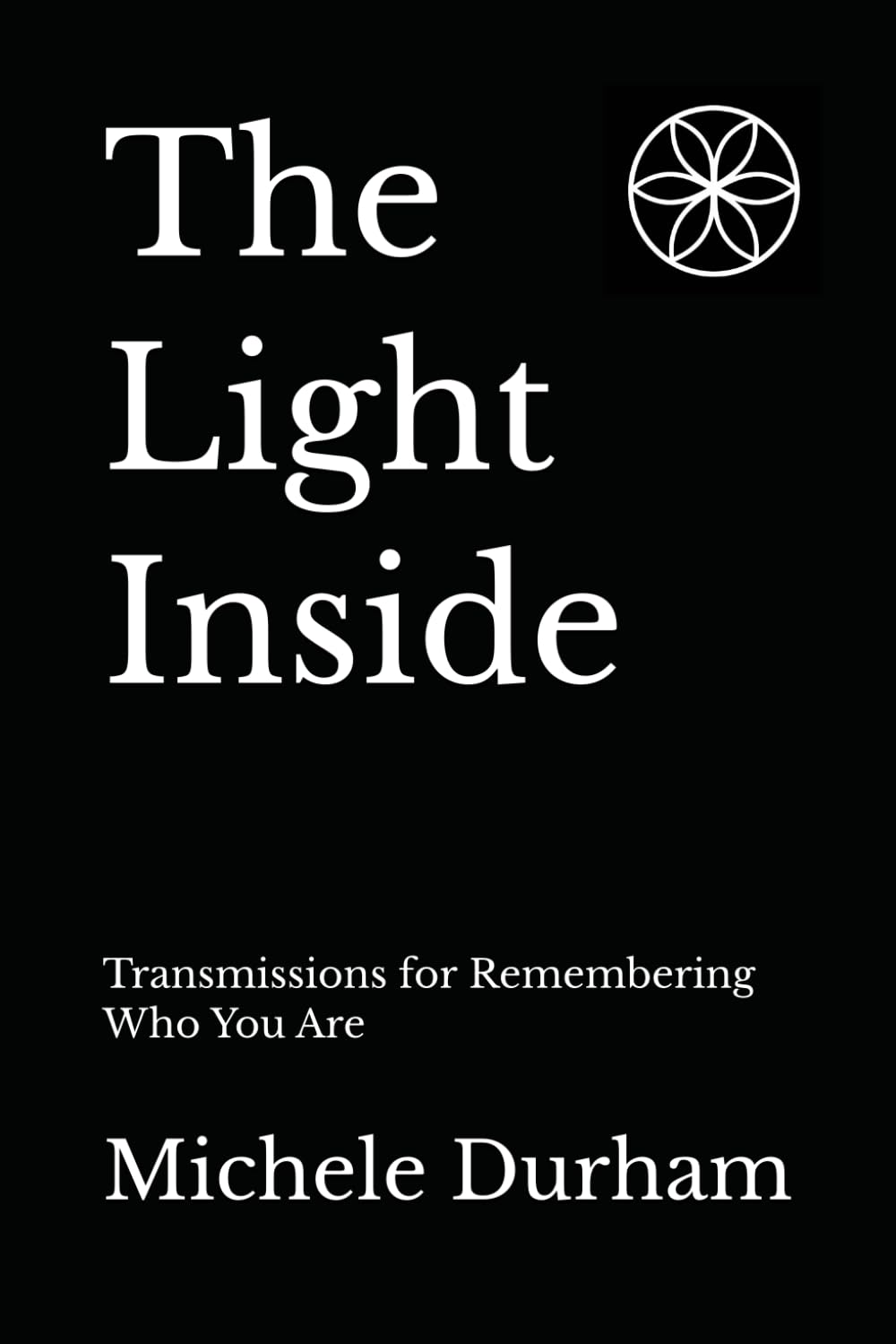The Light Inside: Transmissions for Remembering Who You Are: 1