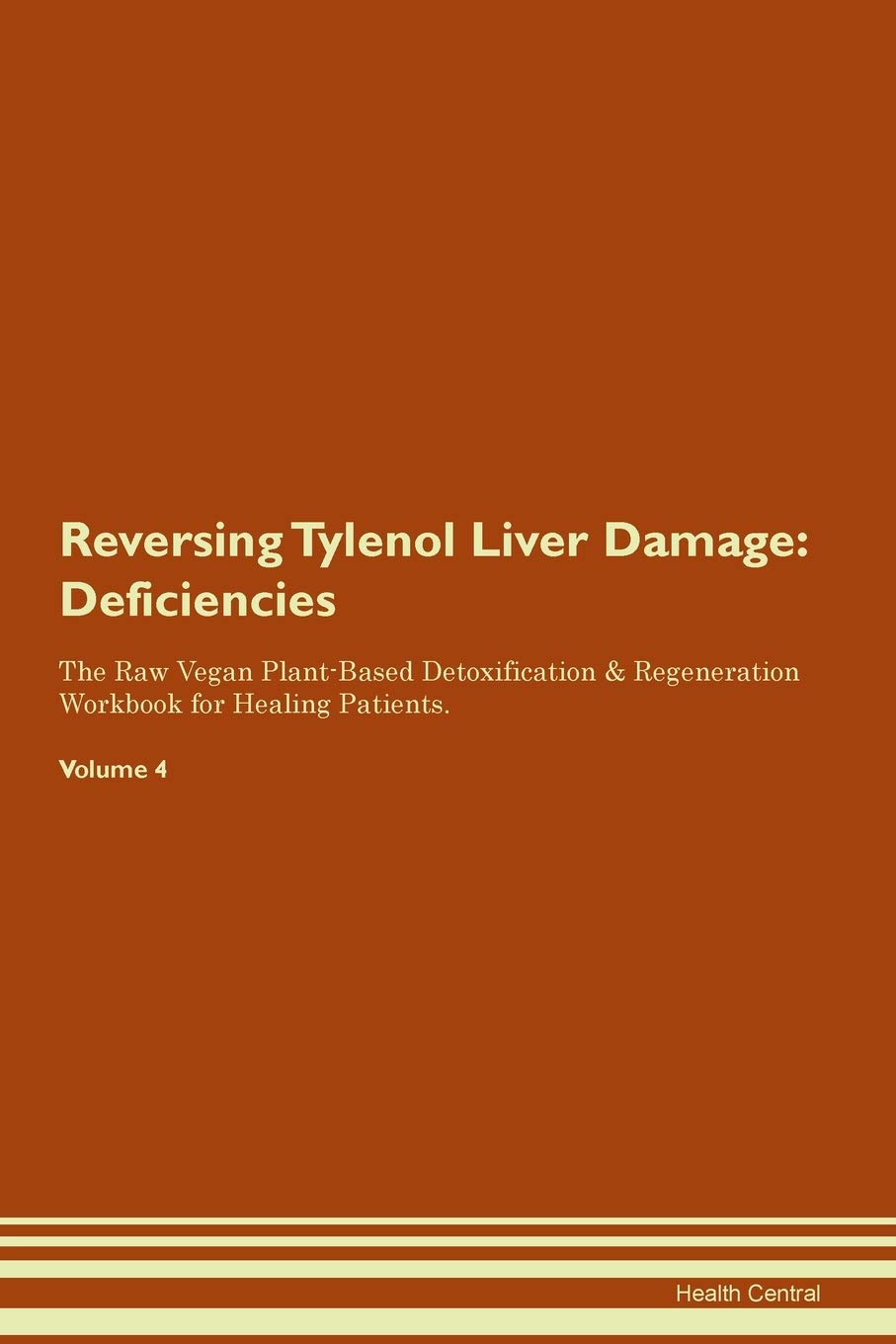 Reversing Tylenol Liver Damage: Deficiencies The Raw Vegan Plant-Based Detoxification & Regeneration Workbook for Healing Patients. Volume 4
