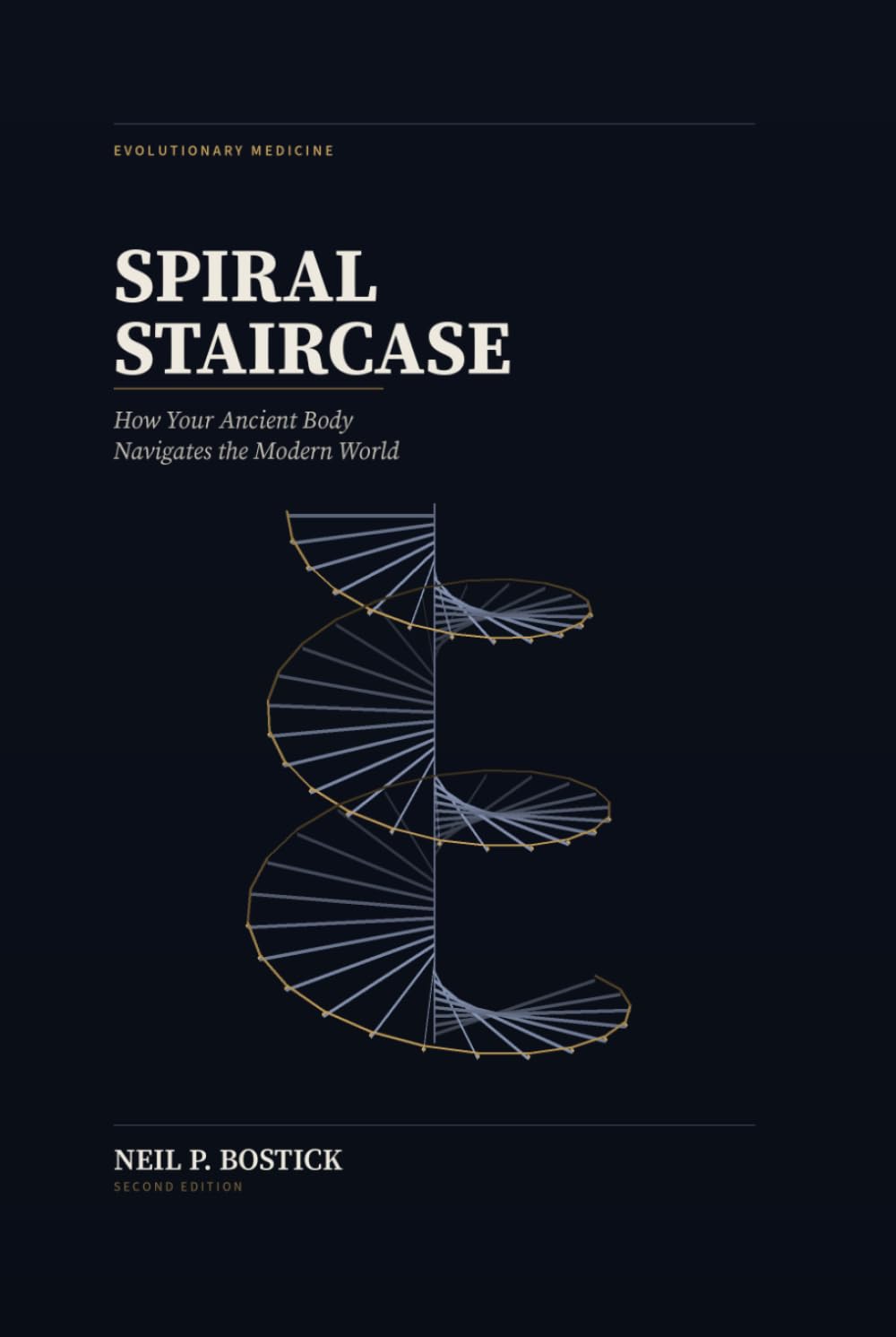 Spiral Staircase: How Your Ancient Body Navigates the Modern World: The Evidence Behind Evolutionary Mismatch, and What to Do About It