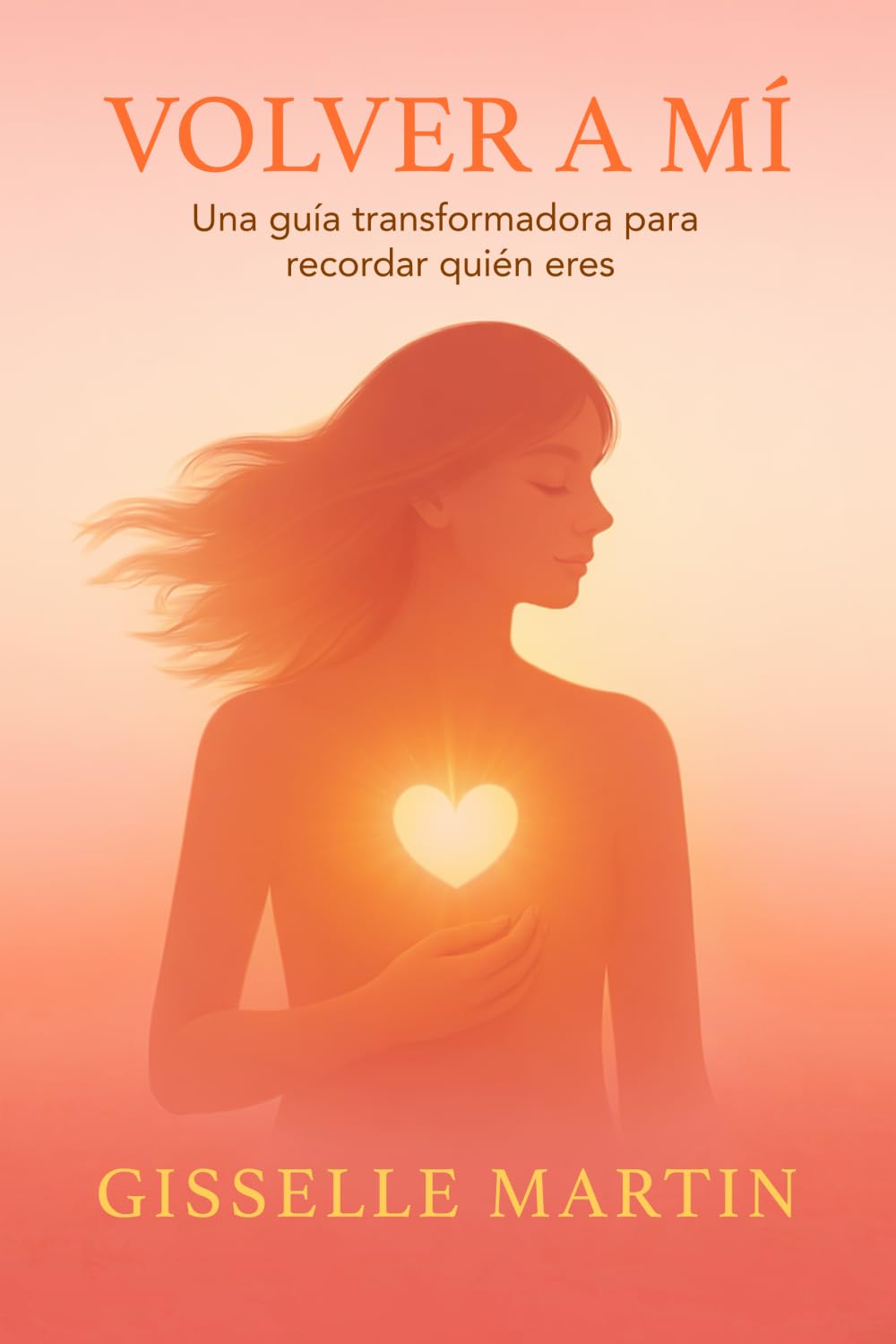 Volver A Mí: Una guía transformadora para recordar quién eres