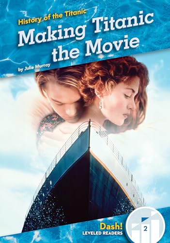 Making Titanic the Movie (History of the Titanic; Dash! Leveled Readers, Level 2)