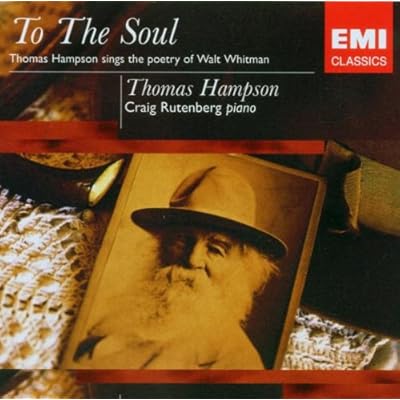 To The Soul: Thomas Hampson Sings The Poetry Of Walt Whitman
