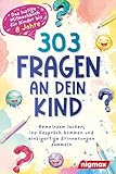 303 Fragen an dein Kind - Das lustige Mitmachbuch für Kinder bis 8 Jahre: Gemeinsam lachen, ins Gespräch kommen und einzigartige Erinnerungen sammeln