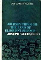Journey through the land of eloquent silence; East Germany revisited B0015U8J34 Book Cover