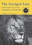 The Serengeti Lion: A Study of Predator-Prey Relations (Wildlife Behavior and Ecology series)