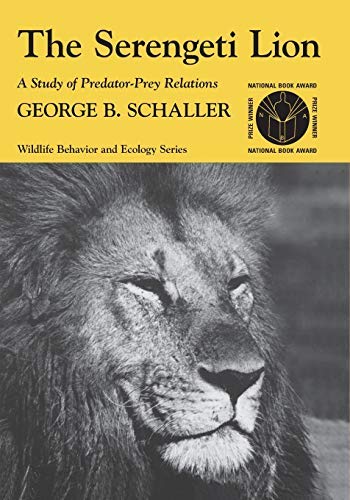 The Serengeti Lion: A Study of Predator-Prey Relations (Wildlife Behavior and Ecology series)