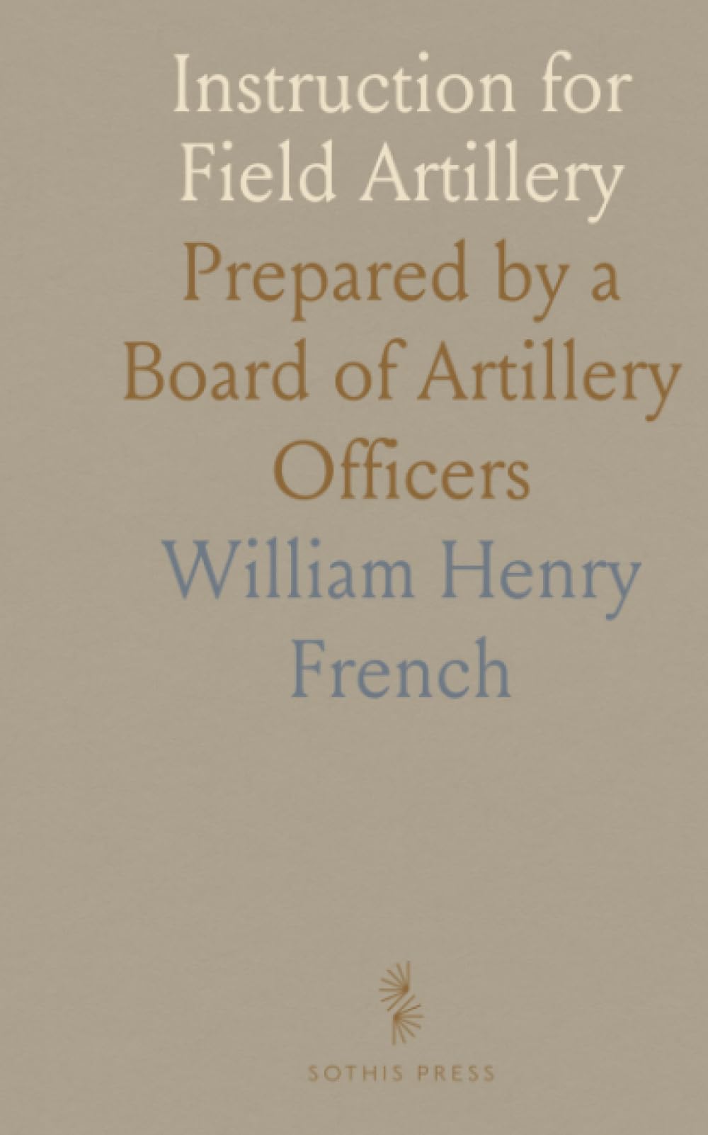 Instruction for Field Artillery: Prepared by a Board of Artillery Officers