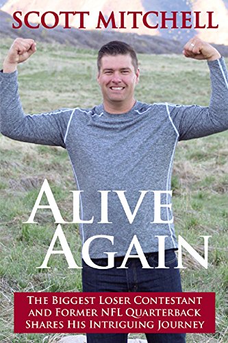 Alive Again!: The Biggest Loser Contestant and Former NFL Quarterback  Shares His Intriguing Journey - Kindle edition by Mitchell, Scott. Religion  & Spirituality Kindle eBooks @ Amazon.com.