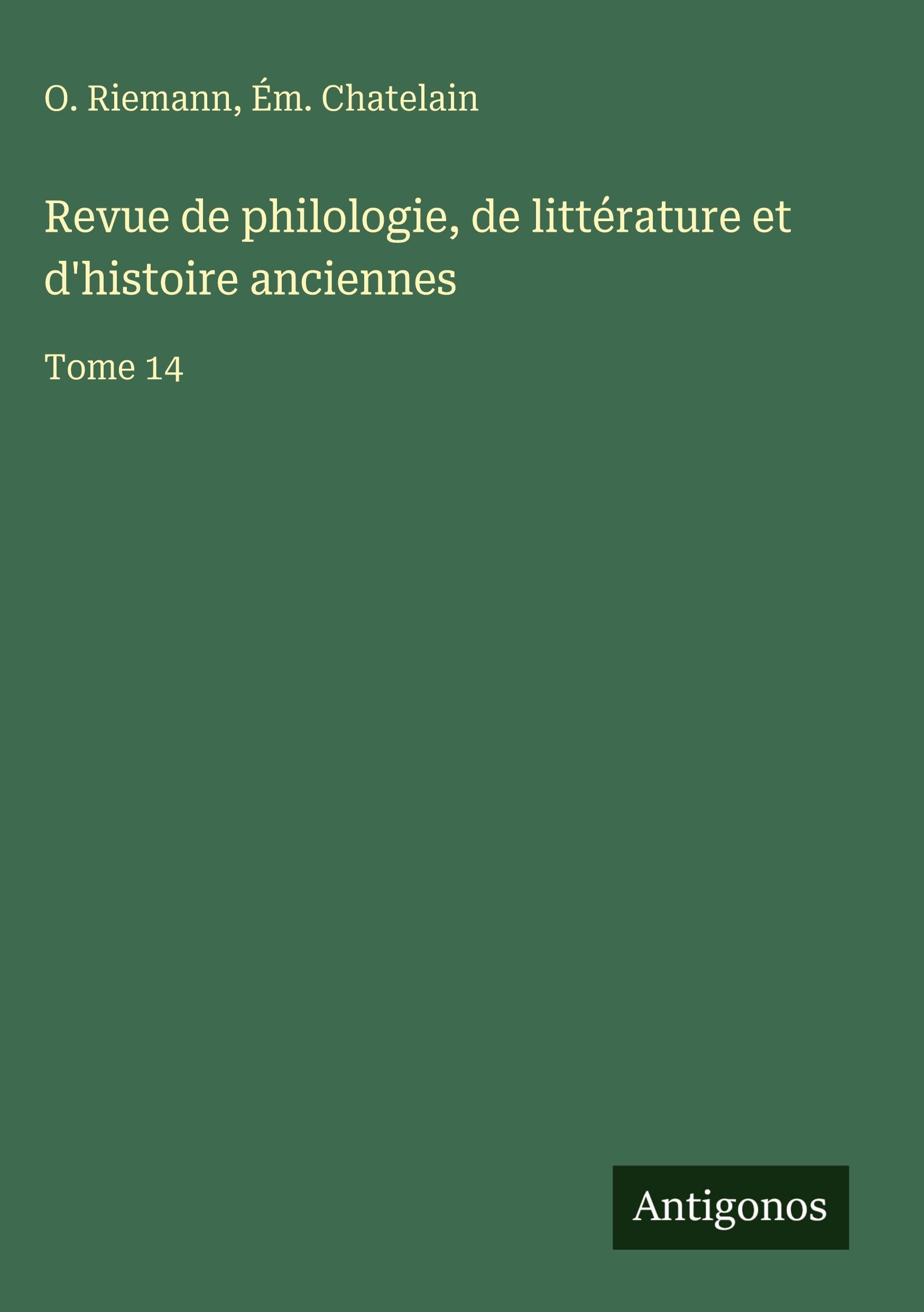 Revue de philologie, de littérature et d'histoire anciennes: Tome 14