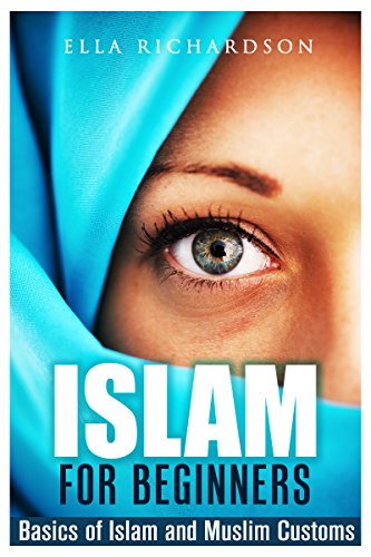 Islam for Beginners: Basics of Islam and Muslim Customs (+ Gift Inside)