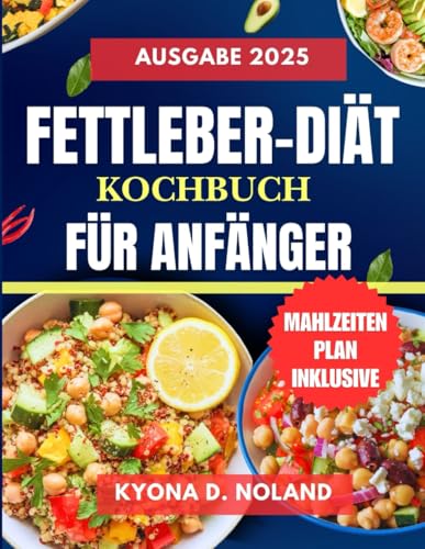 Fettleber-Diät-Kochbuch für Anfänger: Leckere und schnelle Rezepte zur Entgiftung und Revitalisierung der Leber
