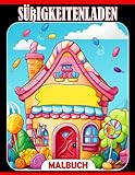 Süßigkeitenladen Malbuch: Erstaunliche Ausmalbilder mit wunderschönen Illustrationen von Süßwarenläden zur Entspannung und Stressbewältigung für Erwachsene