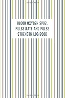 Blood Oxygen SPO2 Pulse Rate And Pulse Strength Log Book: Daily Health Record Monitor Tracking Notebook, 120 Pages, 6x9 inch Small Book 1659483476 Book Cover