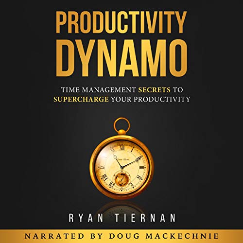 Productivity Dynamo: Time Management Secrets to Supercharge Your Productivity by Ryan Tiernan episode artwork