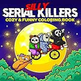 Silly Serial Killers: Coloring Book for Adults and Teens Featuring Adorable Spooky Horror Characters in Funny, Cute and Cozy Hygge Moments - Perfect for Fans of Dark Humor and Twisted Fun