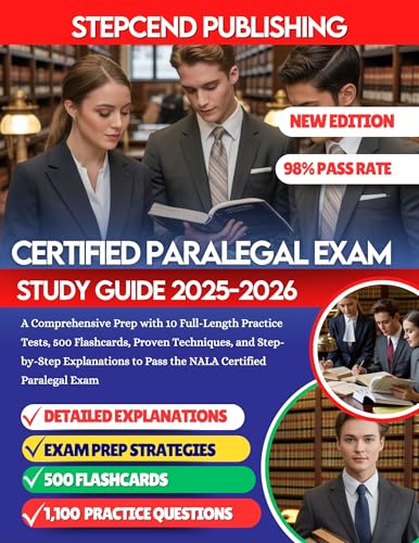 CERTIFIED PARALEGAL EXAM STUDY GUIDE 2025-2026: A Comprehensive Prep with 10 Full-Length Practice Tests, 500 Flashcards, Proven Techniques, and Step-by-Step Explanations to Pass the NALA Certified...