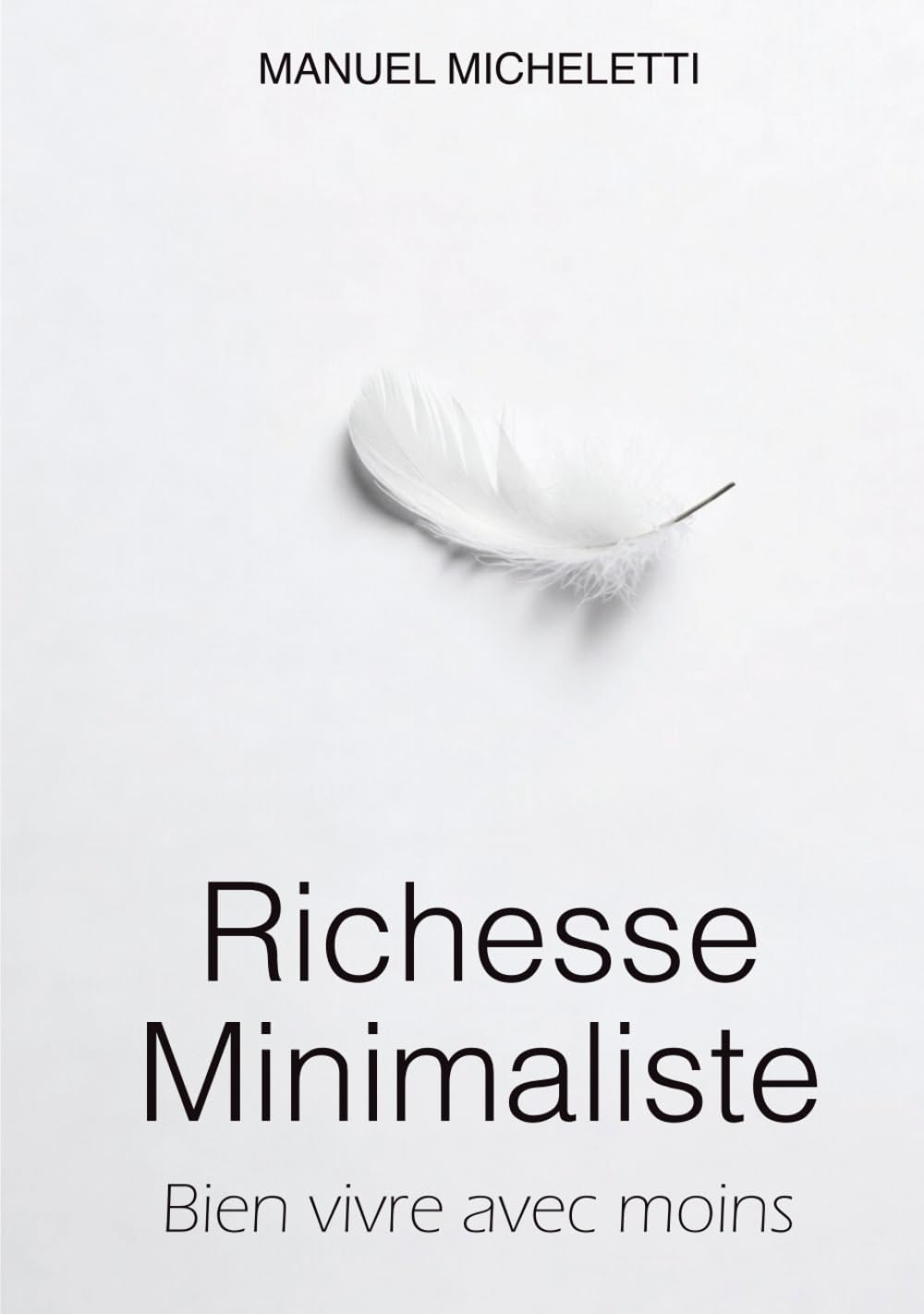 Richesse Minimaliste: Bien vivre avec moins