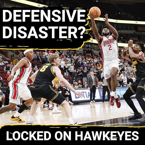 FRUSTRATION? Hawkeyes&rsquo; Defensive ISSUES Exposed AGAIN&mdash; Iowa FALLS vs Ohio State in Big Ten Tournament Podcast Por  arte de portada