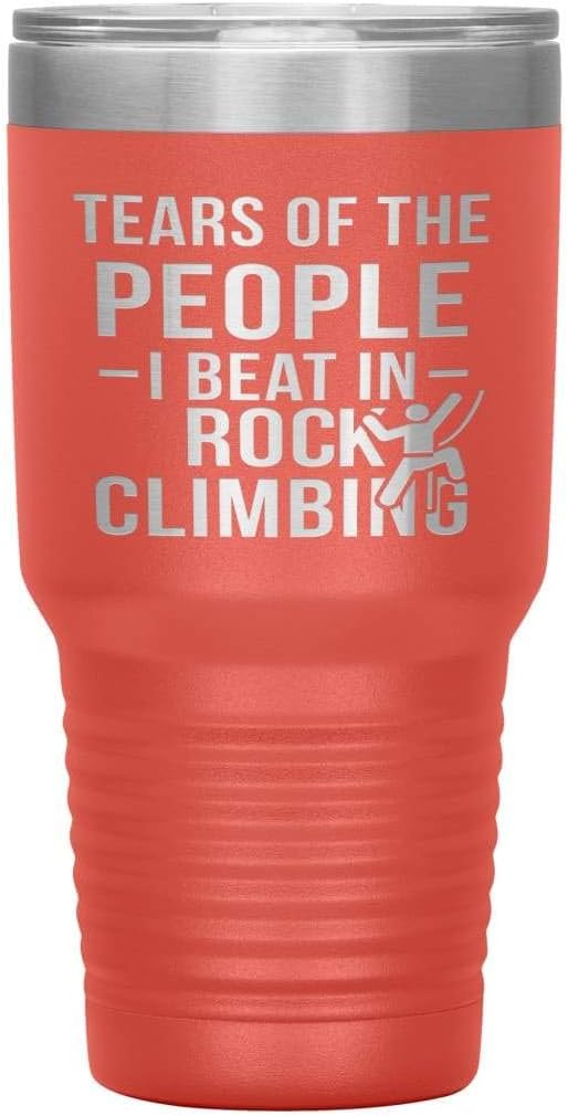 ODDITEES Funny Rock Climber Tumbler Tears Of The People I Beat In Rock Climbing Laser Etched 30oz Stainless Steel - Coral