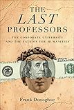 The Last Professors: The Corporate University and the Fate of the Humanities