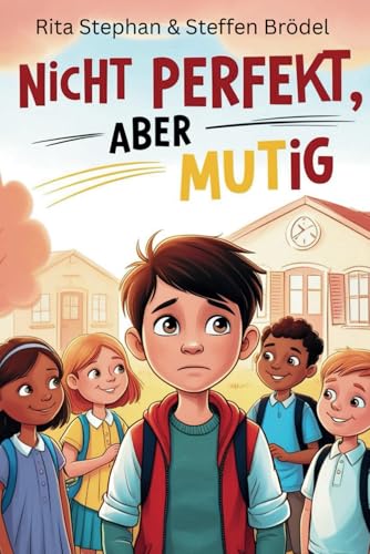 Nicht perfekt, aber mutig – Ein Schulabenteuer über Stottern und Freundschaft – Kinderbuch ab 10 Jahren: Eine Mutmachgeschichte für Kinder mit Sprachbesonderheiten – ab 10 Jahren