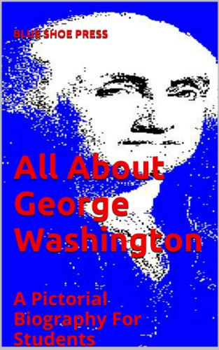 All About George Washington A Pictorial Biography for Students