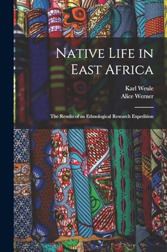 Native Life in East Africa: The Results of an Ethnological Research Expedition