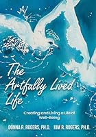 The Artfully Lived Life: Creating and Living a Life of Well-Being B0BB5YL2QX Book Cover