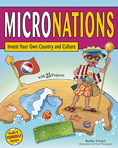 MICRONATIONS: Invent Your Own Country and Culture with 25 Projects (Build It Yourself)