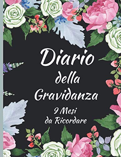 Diario della Gravidanza 9 Mesi da Ricordare: Compila il tuo Diario con i Momenti e Le Emozioni Dei 9 Mesi Più Incredibili Della Tua Vita,Splendido Regalo per Le Future Madr