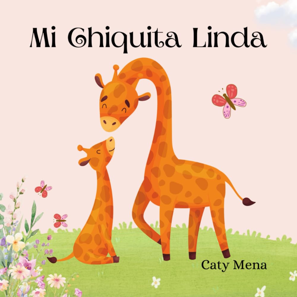 Mi Chiquita Linda: My Cute Little Girl (Libros para niños en español | Cuentos e Historias | Educativos y Divertidos | Edad 0-8 años)