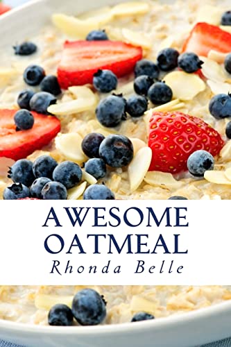 Awesome Oatmeal: 60 #Delish Dishes Made With Oats (60 Super Recipes)