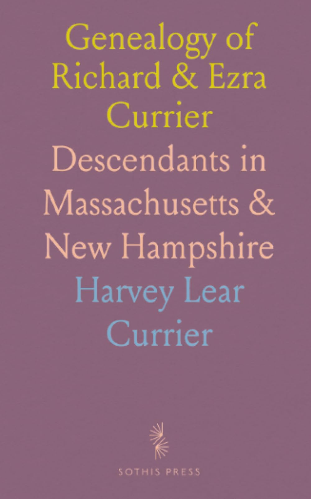 Genealogy of Richard & Ezra Currier: Descendants in Massachusetts & New Hampshire