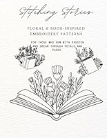 Stitching Stories: A Floral & Book-Inspired Embroidery Pattern Collection: Delicate Designs for Embroidery, Tracing, and DIY Projects – Created for Craft Lovers and Book Enthusiasts B0F5WGNF4T Book Cover