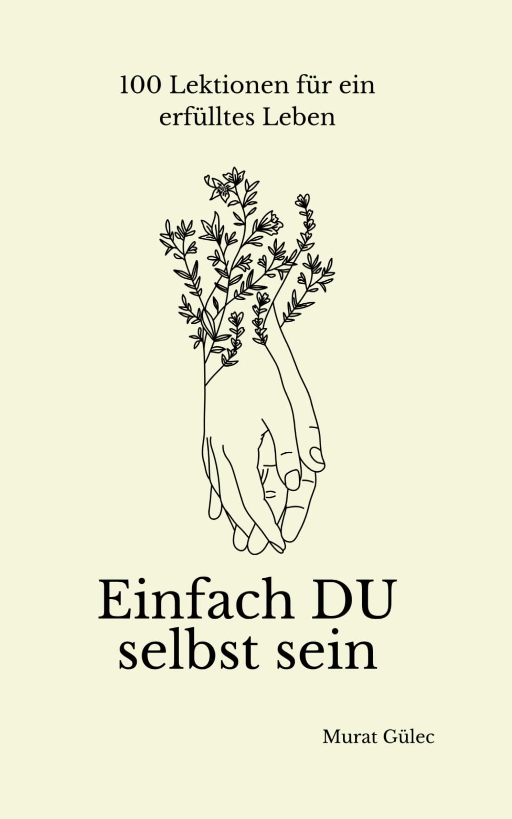 Einfach du selbst sein - 100 Lektionen für ein erfülltes Leben