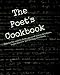 The Poet's Cookbook: Details for over 50 forms, types of meter, structure, rhyme and over 100 writing exercises.