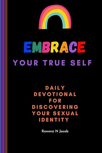 Embrace Your True Self: Daily Devotional for Discovering Your Sexual Identity: This book is a guiding light for those who are on a journey of self-discovery