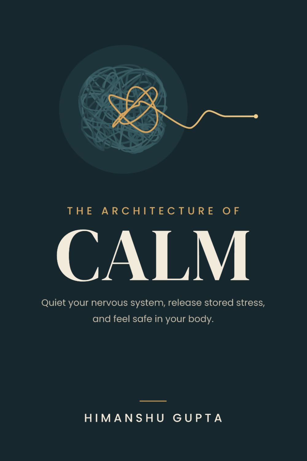 The Architecture of Calm: Decoding the Nervous System, Rewiring Trauma, and Mastering Somatic Healing