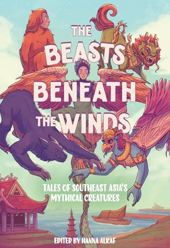 Cover of The Beasts Beneath the Winds: Tales of Southeast Asia's Mythical Creatures