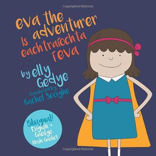 Eva the Adventurer (Is eachtraíochta í Eva): Bilingual English-Gaeilge (Irish Gaelic) Book