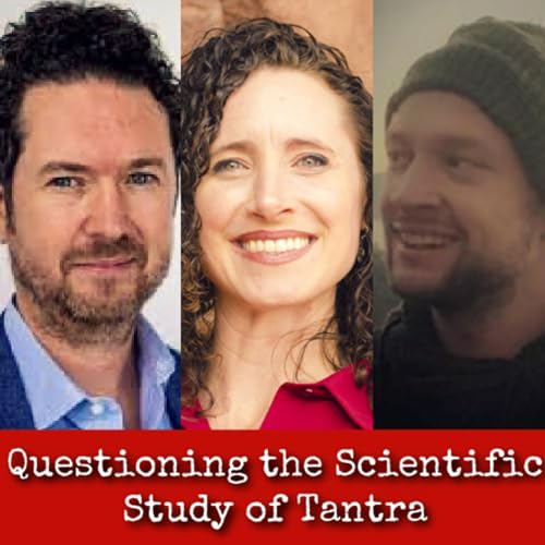 Ep330: Questioning the Scientific Study of Tantra - Dr Tawni Tidwell, Dr Michael Sheehy, & Dr Julian Schott
