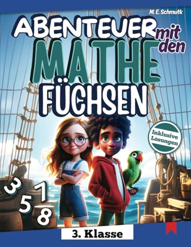 Mathe Übungsheft und Rätsel Spaß: Abenteuer mit den Mathefüchsen - Die Piratenkarte: Spielerisch Mathe lernen | ab 3. Klasse | inkl. Lösungen
