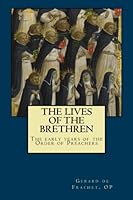 The Lives of the Brethren: The early years of the Order of Preachers 1500943843 Book Cover