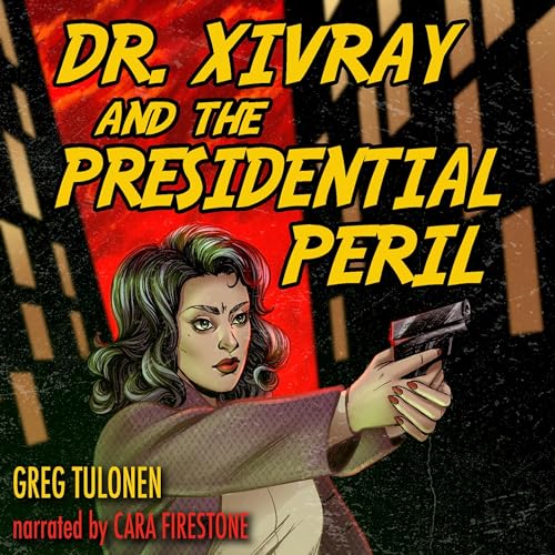 Dr. Xivray and the Presidential Peril by Greg Tulonen episode artwork