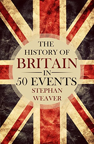 The History of Britain in 50 Events (Timeline History in 50 Events Book 1)