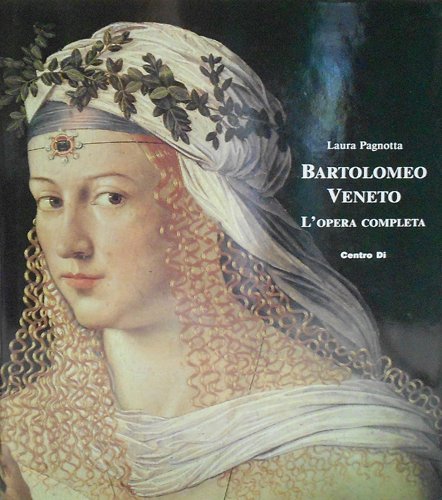 Bartolomeo Veneto. L'opera completa Bartolomeo Veneto. L'opera completa