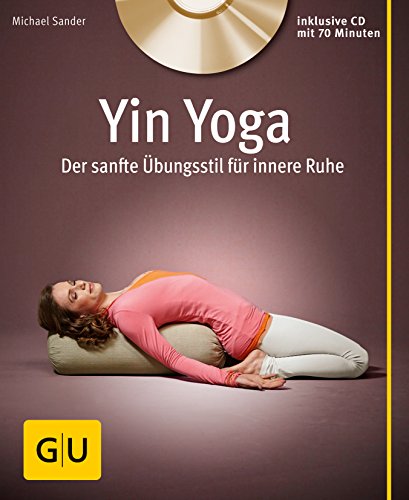 Yin Yoga (mit CD): Der sanfte Übungsstil für innere Ruhe (GU Multimedia Körper, Geist & Seele)